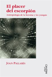 El placer del escorpión : antropología de la heroína y los yonquis (1970-1990) cover image