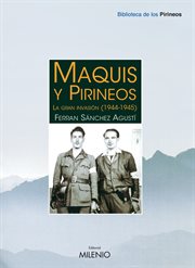 Maquis y Pirineos : la gran invasión (1944-1945) cover image