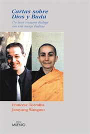 Cartas sobre Dios y Buda : Un laico cristiano dialoga con una monja budista cover image
