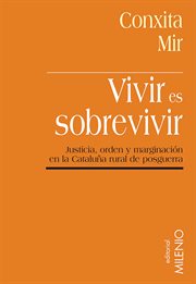 Vivir es sobrevivir : justicia, orden y marginación en la Cataluña rural de posguerra cover image