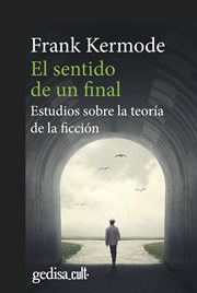 El Sentido de Un Final : Estudios Sobre la Teoría de la Ficción cover image