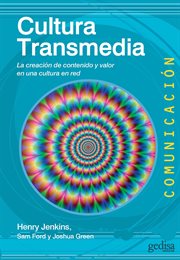Cultura Transmedia : La Creación de Contenido y Valor en Una Cultura en Red cover image