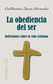 La obediencia del ser. Reflexiones sobre la vida cristiana cover image