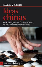 Ideas chinas : el ascenso global de China y la teoría de las relaciones internacionales cover image