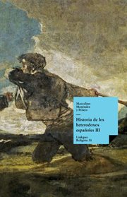 Historia de los heterodoxos españoles. Libro III : Religión cover image