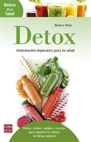 Detox : alimentación depurativa para tu salud : dietas, zumos, batidos y recetas para depurar tu cuerpo de forma natural cover image