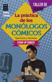 La práctica de los monólogos cómicos : Ejercicios y técnicas: Stand-up comedy cover image