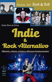Indie & rock alternativo : historia, cultura, artistas y álbumes fundamentales cover image
