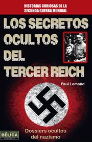 Los secretos ocultos del tercer reich. Dossiers ocultos del nazismo cover image