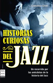 Historias curiosas del jazz. Un recorrido por las anécdotas de la historia del jazz cover image