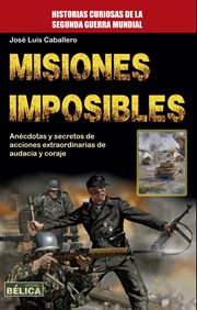Misiones imposibles : anécdotas y secretos de acciones extraordinaries de audacia y coraje cover image