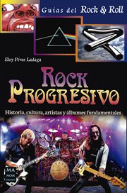 Rock progresivo : historia, cultura, artistas y álbumes fundamentales cover image