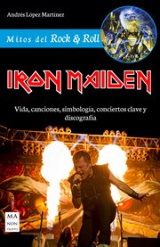 Iron maiden. Vida, canciones, simbología, conciertos clave y discografía cover image