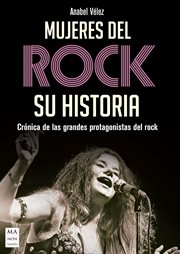 Mujeres del rock. su historia. Crónica de las grandes protagonistas del rock cover image