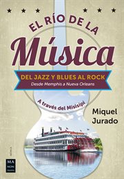 El río de la música. Del jazz y blues al rock. Desde Memphis a Nueva Orleans cover image