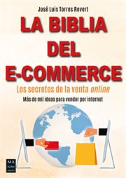 La biblia del e-commerce. Los secretos de la venta online. Más de mil ideas para vender por internet cover image