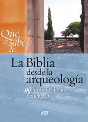 Qué se sabe de ... : la Biblia desde la arqueología cover image