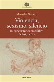 Violencia, sexismo, silencio : in-conclusiones en el libro de los Jueces cover image