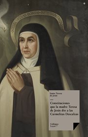 Constituciones que la madre Teresa de Jesús dio a las Carmelitas Descalzas : Leyes cover image