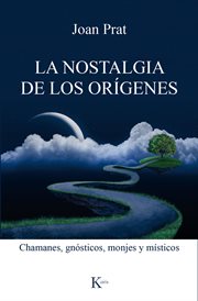 La nostalgia de los orígenes. Chamanes, gnósticos, monjes y místicos cover image