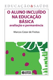 O aluno incluído na educação básica : Avaliação e permanência cover image