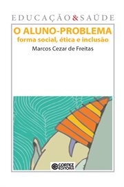 O Aluno-problema : Forma Social, Ética E Inclusão cover image