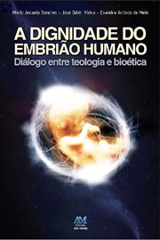 A dignidade do embrião humano : Diálogo entre teologia e bioética cover image