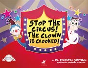 Stop the circus! the clown is crooked! cover image