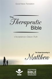 The therapeutic bible – the gospel of matthew. Acceptance • Grace • Truth cover image