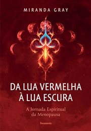Da Lua Vermelha À Lua Escura : A Jornada Espiritual Da Menopausa cover image