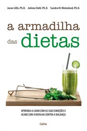 A Armadilha Das Dietas : Aprenda A Lidar Com As Suas Emoções E Acabe Com A Batalha Contra A Balança cover image