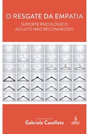 O Resgate Da Empatia : Suporte Psicológico Ao Luto Não Reconhecido cover image