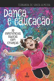 Dança E Educação : 30 Experiências lúdicas com crianças cover image