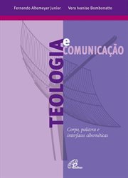 Teologia E Comunicação : Corpo, Palavra E Interfaces Cibernéticas cover image