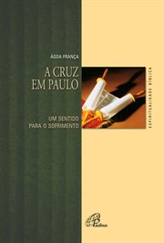 A Cruz Em Paulo : Um Sentido Para O Sofrimento cover image
