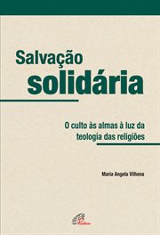 Salvação Solidária : O Culto Às Almas À Luz Da Teologia Das Religiões cover image