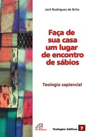 Faça De Sua Casa Um Lugar De Encontros De Sábios : Teologia Sapiencial cover image