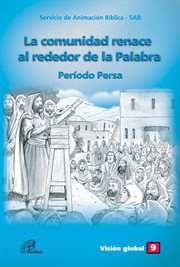 La comunidad renace alrededor de la palabra : Período Persa (538-333 a.E.C. aprox.) cover image