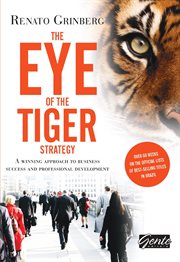 The Eye of the Tiger Strategy : A winning approach to business success and professional development cover image