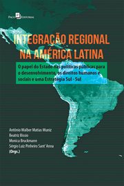 Integração regional na América Latina : O Papel Do Estado Nas Políticas Públicas Para O Desenvolvimento, Os Direitos Humanos E Sociais E Uma cover image