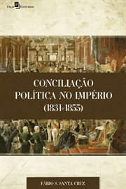 Conciliação Política no Império (1831-1855) cover image