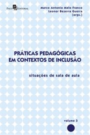 Práticas Pedagógicas em Contextos de Inclusão, Volume 3 : Situações de Sala de Aula cover image