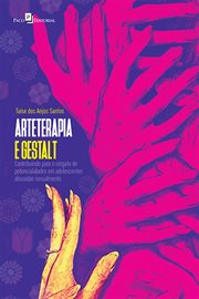 Arteterapia e Gestalt : Contribuindo Para O Resgate De Potencialidades Em Adolescentes Abusadas Sexualmente cover image