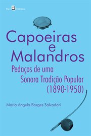 Capoeiras E Malandros : Pedaços De Uma Sonora Tradição Popular (1890-1950) cover image