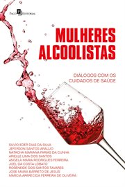 Mulheres alcoolistas : Diálogos com os cuidados de saúde cover image