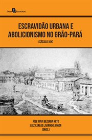 Escravidão urbana e abolicionismo no Grão-Pará : século XIX cover image