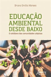 Educação Ambiental Desde Baixo: O Cotidiano Das Comunidades Utópicas cover image