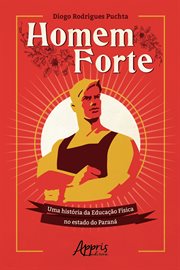Homem Forte: Uma História Da Educação Física No Estado do Paraná cover image