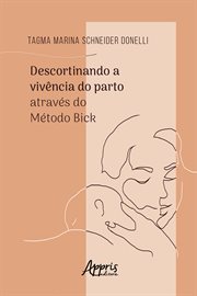 Descortinando a Vivência do Parto Através do Método Bick cover image