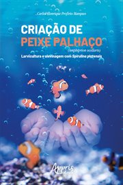 Criação de Peixe Palhaço (Amphiprion Ocellaris): Larvicultura e Alevinagem Com Spirulina Platensis cover image